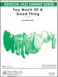 Too Much of a Good Thing Jazz Ensemble sheet music cover